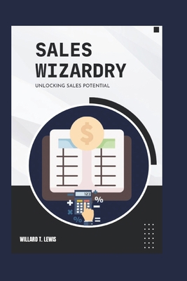 Sales Wizardry: Unlocking Sales Potential B0CJBJWFYT Book Cover
