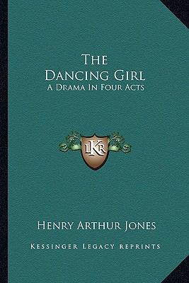 The Dancing Girl: A Drama In Four Acts 1163589489 Book Cover