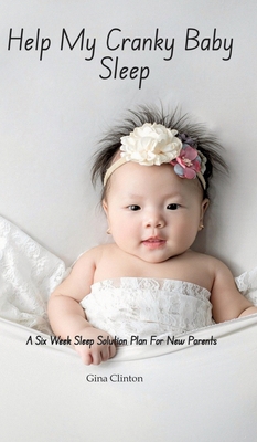 Help My Cranky Baby Sleep: A Six Week Sleep Sol... 3384501128 Book Cover