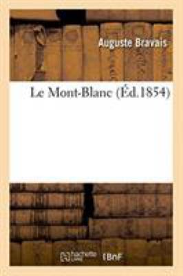 Le Mont-Blanc: ou Description de la vue et des ... [French] 2329264992 Book Cover
