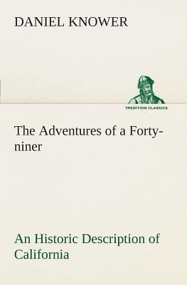 The Adventures of a Forty-niner An Historic Des... 384950588X Book Cover