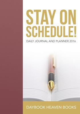 Stay On Schedule! Daily Journal and Planner 2016 1683231554 Book Cover