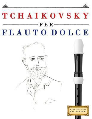 Tchaikovsky Per Flauto Dolce: 10 Pezzi Facili P... [Italian] 1979818355 Book Cover