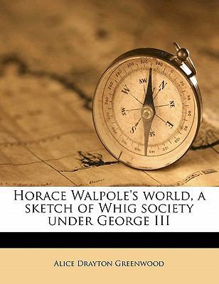 Horace Walpole's World, a Sketch of Whig Societ... 1177843862 Book Cover