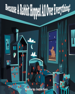Because A Rabbit Hopped All Over EVERYTHING! B0CXQ6WQG1 Book Cover