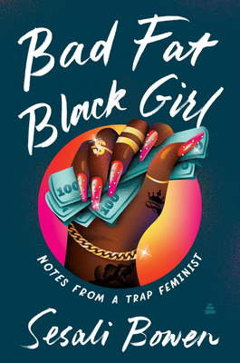 Bad Fat Black Girl: Notes from a Trap Feminist 0063028700 Book Cover