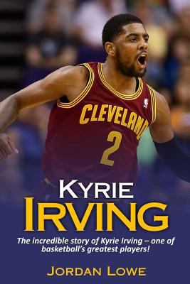 Kyrie Irving: The incredible story of Kyrie Irv... 1548391921 Book Cover