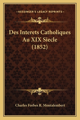 Des Interets Catholiques Au XIX Siecle (1852) [French] 1168406218 Book Cover