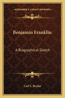 Benjamin Franklin: A Biographical Sketch 1163185132 Book Cover