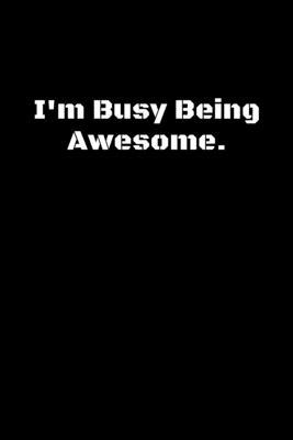 Paperback I'm Busy Being Awesome.: lined notebook, funny journal, Notebook Journal Gift Book