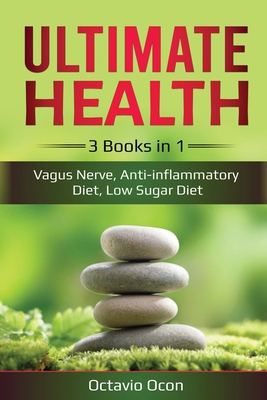 Ultimate Health: 3 Books in 1: Vagus Nerve, Anti-inflammatory Diet, Low Sugar Diet B086Y5NP7L Book Cover