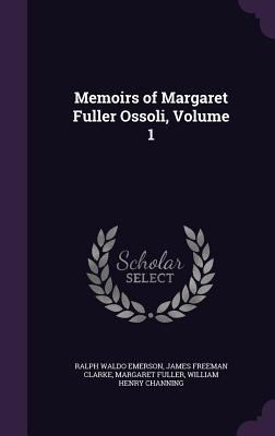 Memoirs of Margaret Fuller Ossoli, Volume 1 1340873710 Book Cover