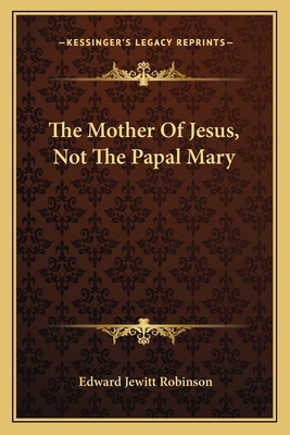The Mother Of Jesus, Not The Papal Mary 1163633119 Book Cover