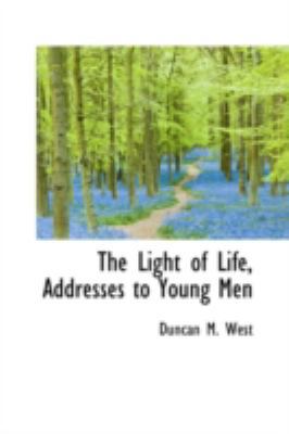 The Light of Life, Addresses to Young Men 0559542585 Book Cover