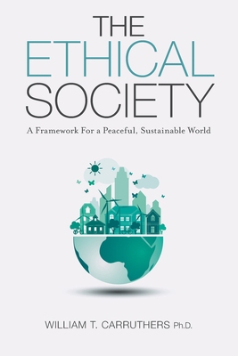The Ethical Society: A Framework For a Peaceful... 1525526170 Book Cover