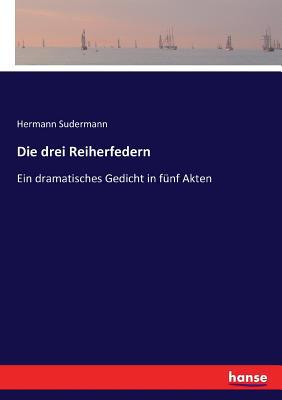 Die drei Reiherfedern: Ein dramatisches Gedicht... [German] 3743677040 Book Cover