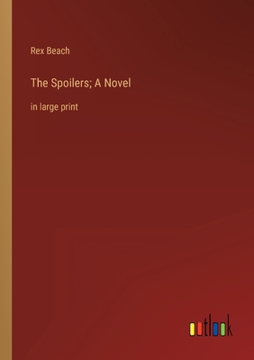 The Spoilers; A Novel: in large print 3368338404 Book Cover