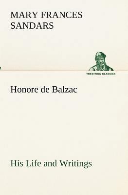 Honore de Balzac, His Life and Writings 3849173100 Book Cover