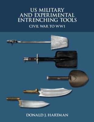 Hardcover US Military and Experimental Entrenching Tools : Civil War to WW1 Book
