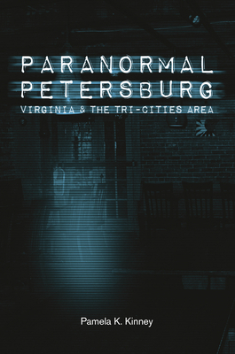 Paranormal Petersburg, Virginia, and the Tri-Ci... 0764349422 Book Cover
