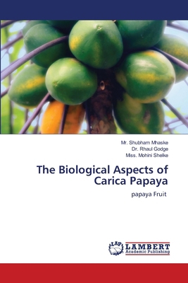 The Biological Aspects of Carica Papaya 6207465350 Book Cover