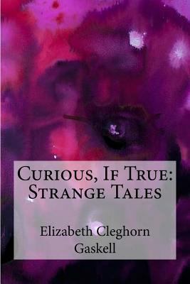 Curious, If True: Strange Tales 1974543234 Book Cover