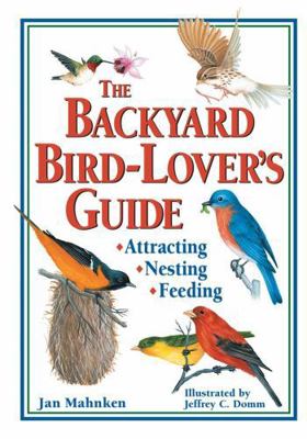 The Backyard Bird-Lover's Guide: Attracting, Ne... 0882669273 Book Cover