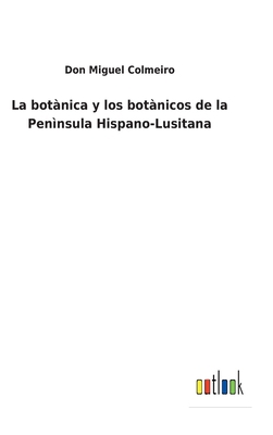 La botànica y los botànicos de la Penìnsula His... [Spanish] 3752487585 Book Cover