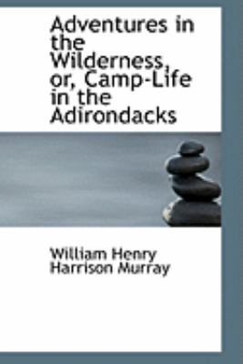 Adventures in the Wilderness, or, Camp-Life in ... 055463015X Book Cover