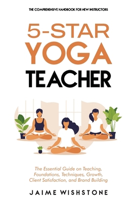 5-Star Yoga Teacher: The Comprehensive Handbook...            Book Cover