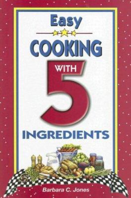 Easy Cooking with 5 Ingredients 1931294879 Book Cover