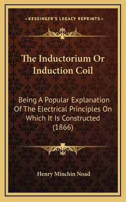 The Inductorium or Induction Coil: Being a Popu... 1164696610 Book Cover
