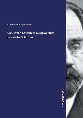 August von Kotzebues ausgewaehlte prosaische Sc... [German] 3750126461 Book Cover