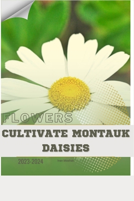 Cultivate Montauk Daisies: Become flowers expert B0CQSR9LCY Book Cover