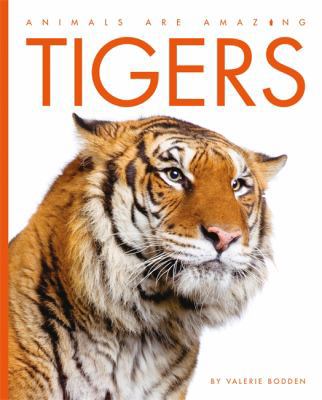 Animals Are Amazing: Tigers 1445110873 Book Cover
