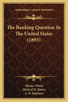 The Banking Question In The United States (1893) 1166942074 Book Cover