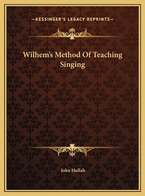Wilhem's Method Of Teaching Singing 1169720692 Book Cover