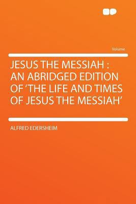 Jesus the Messiah: An Abridged Edition of 'The ... 1290195684 Book Cover