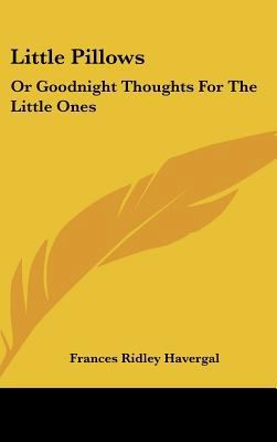 Little Pillows: Or Goodnight Thoughts for the L... 1161653724 Book Cover