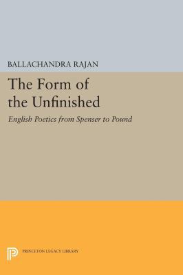 The Form of the Unfinished: English Poetics fro... 0691611602 Book Cover