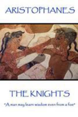 Aristophanes - The Knights: "A man may learn wi... 1787371352 Book Cover