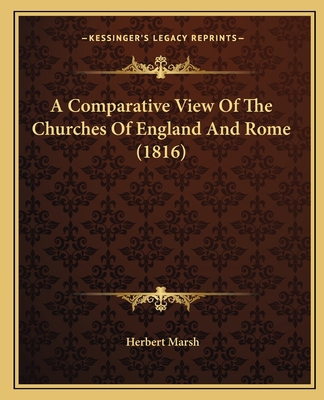 A Comparative View Of The Churches Of England A... 1164520962 Book Cover
