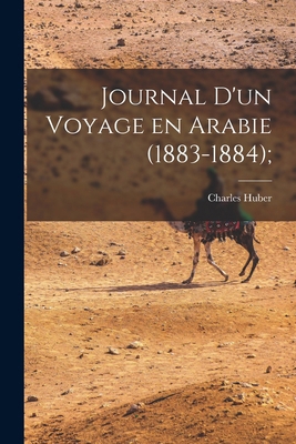 Journal d'un Voyage en Arabie (1883-1884); [French] 1018107355 Book Cover