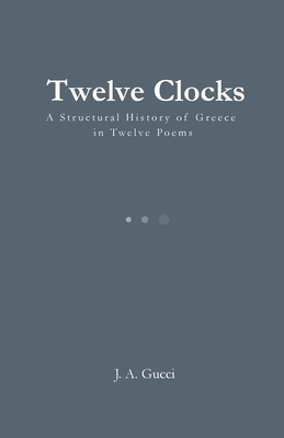 Twelve Clocks: A Structural History of Ancient ... 1972788523 Book Cover