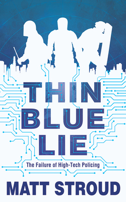 Thin Blue Lie: The Failure of High-Tech Policing 1721354786 Book Cover