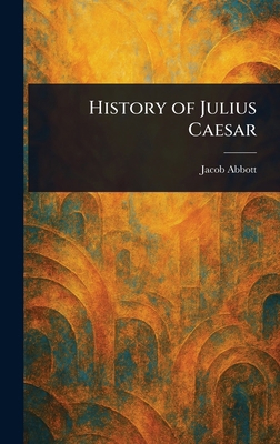 History of Julius Caesar 1023088894 Book Cover