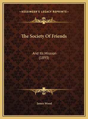 The Society Of Friends: And Its Mission (1893) 1169500668 Book Cover