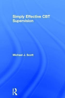 Simply Effective CBT Supervision 0415539544 Book Cover