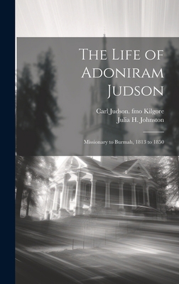 The Life of Adoniram Judson: Missionary to Burm... 1019477156 Book Cover