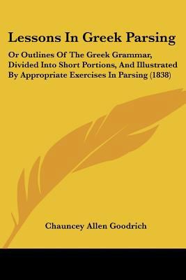 Lessons In Greek Parsing: Or Outlines Of The Gr... 1104778645 Book Cover